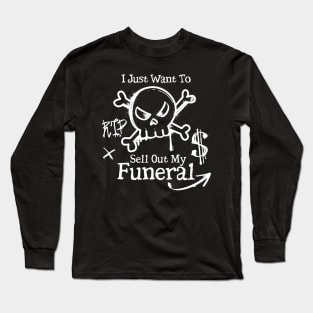 I Just Want To Sell Out My Funeral Long Sleeve T-Shirt